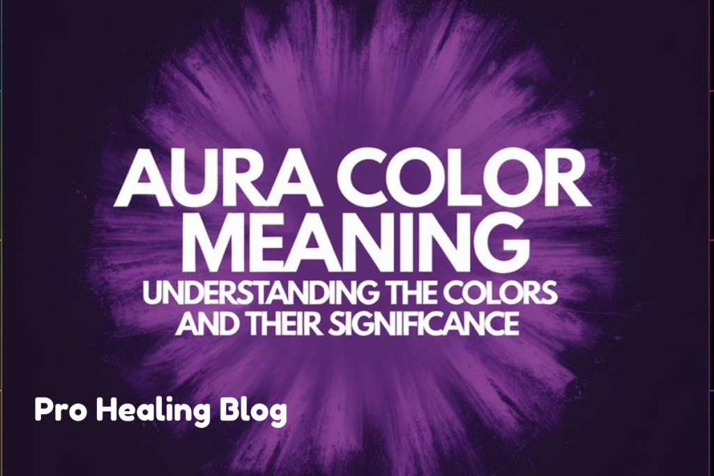 Aura Color Meaning: Understanding the Colors and Their Significance